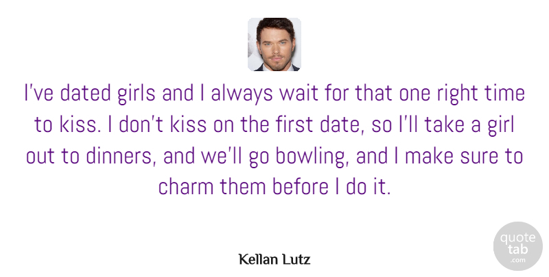 Kellan Lutz Quote About Charm, Dated, Girls, Kiss, Sure: Ive Dated Girls And I...
