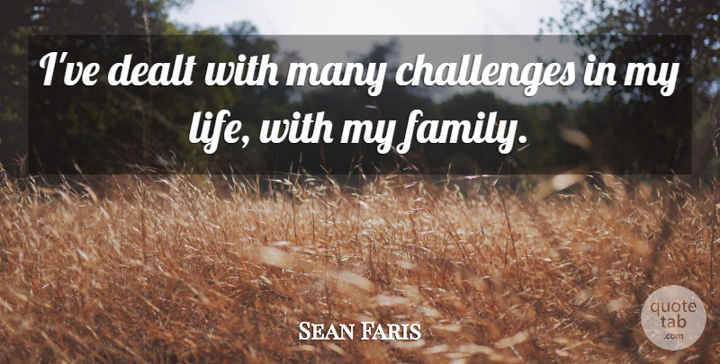 Sean Faris Quote About Dealt, Family, Life: Ive Dealt With Many Challenges...