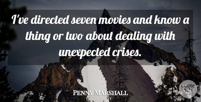 Penny Marshall Quote About Directed, Movies, Seven: Ive Directed Seven Movies And...