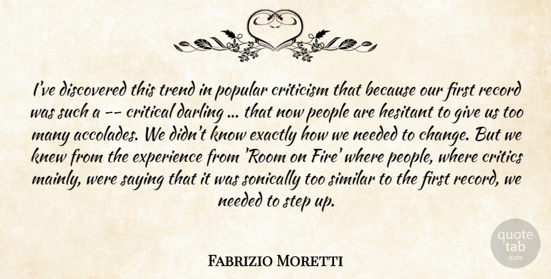 Fabrizio Moretti Quote About Critical, Criticism, Critics, Darling, Discovered: Ive Discovered This Trend In...