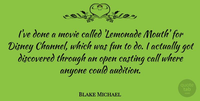 Blake Michael Quote About Anyone, Call, Casting, Discovered, Disney: Ive Done A Movie Called...