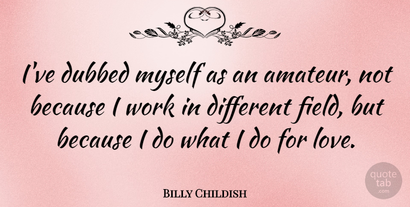 Billy Childish Quote About Different, Fields: Ive Dubbed Myself As An...