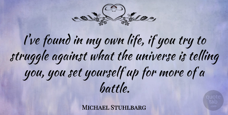 Michael Stuhlbarg Quote About Struggle, Battle, Trying: Ive Found In My Own...