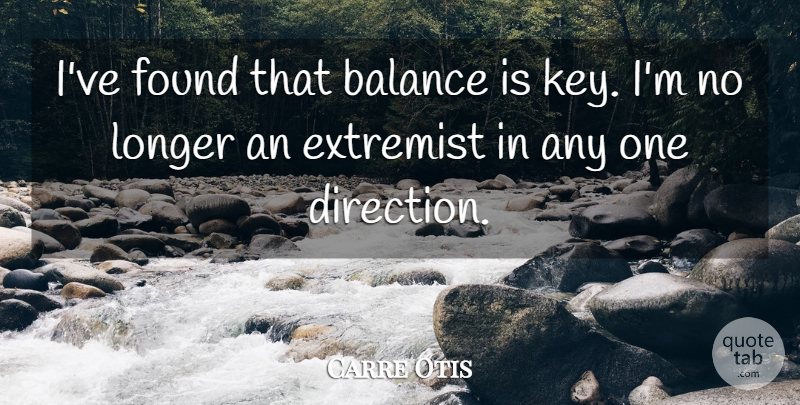 Carre Otis Quote About One Direction, Keys, Balance: Ive Found That Balance Is...