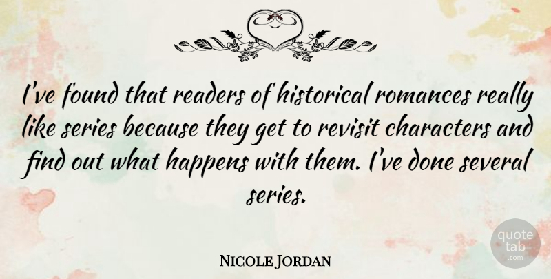 Nicole Jordan Quote About Characters, Historical, Readers, Romances, Series: Ive Found That Readers Of...