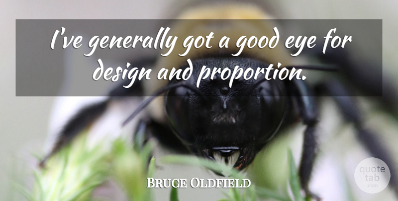 Bruce Oldfield Quote About Eye, Design, Proportion: Ive Generally Got A Good...