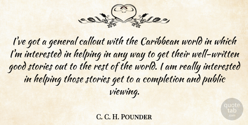 C. C. H. Pounder Quote About Caribbean, General, Good, Helping, Interested: Ive Got A General Callout...