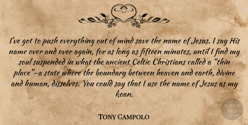 Tony Campolo Quote About Christian, Jesus, Names: Ive Got To Push Everything...