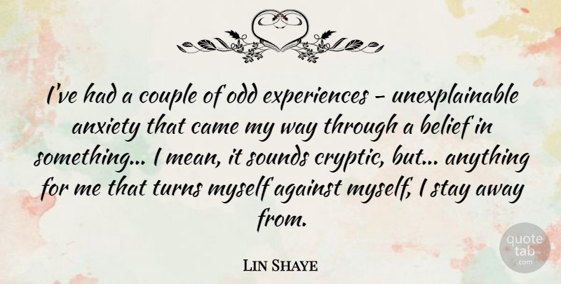Lin Shaye Quote About Against, Came, Couple, Odd, Sounds: Ive Had A Couple Of...
