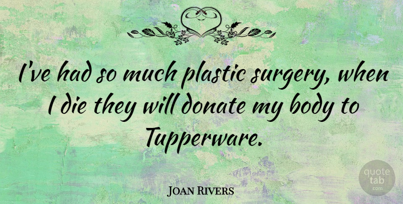 Joan Rivers Quote About Memorable, Laughing, Comedian: Ive Had So Much Plastic...