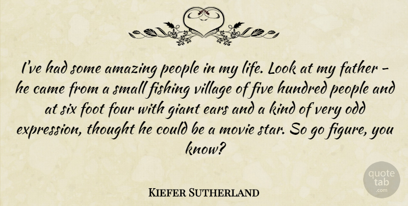 Kiefer Sutherland Quote About Stars, Father, Expression: Ive Had Some Amazing People...