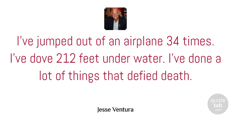 Jesse Ventura Quote About Airplane, Feet, Water: Ive Jumped Out Of An...
