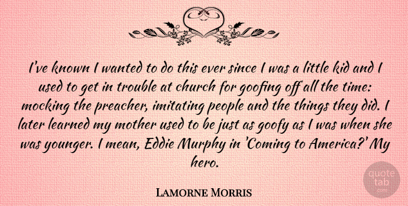 Lamorne Morris Quote About Mother, Hero, Mean: Ive Known I Wanted To...