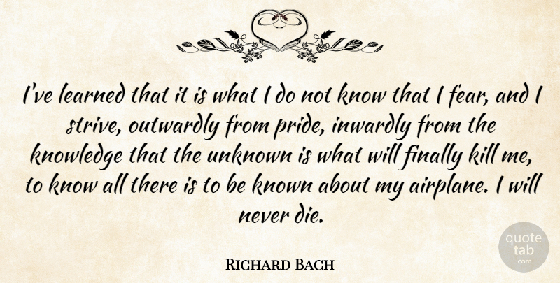 Richard Bach Quote About Airplane, Pride, Aviation: Ive Learned That It Is...