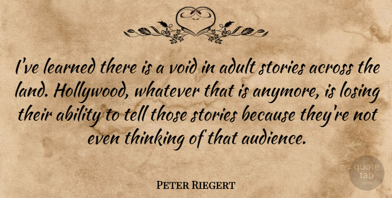 Peter Riegert Quote About Across, Adult, Learned, Stories, Void: Ive Learned There Is A...