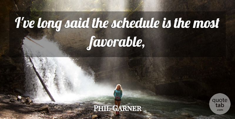 Phil Garner Quote About Schedule: Ive Long Said The Schedule...
