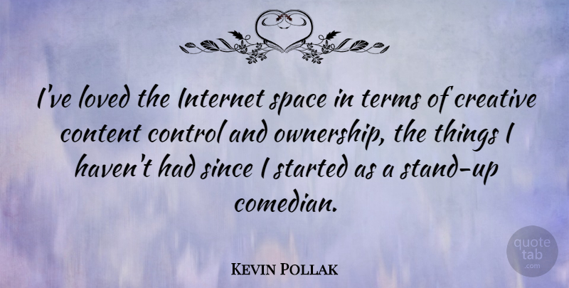 Kevin Pollak Quote About Space, Creative, Comedian: Ive Loved The Internet Space...
