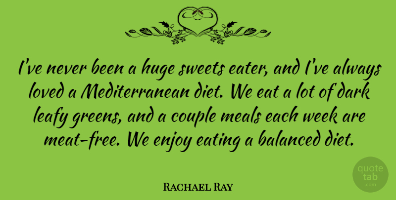 Rachael Ray Quote About Sweet, Couple, Dark: Ive Never Been A Huge...