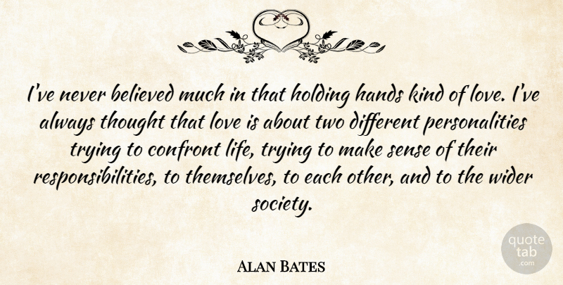Alan Bates Quote About Believed, British Actor, Confront, Hands, Holding: Ive Never Believed Much In...