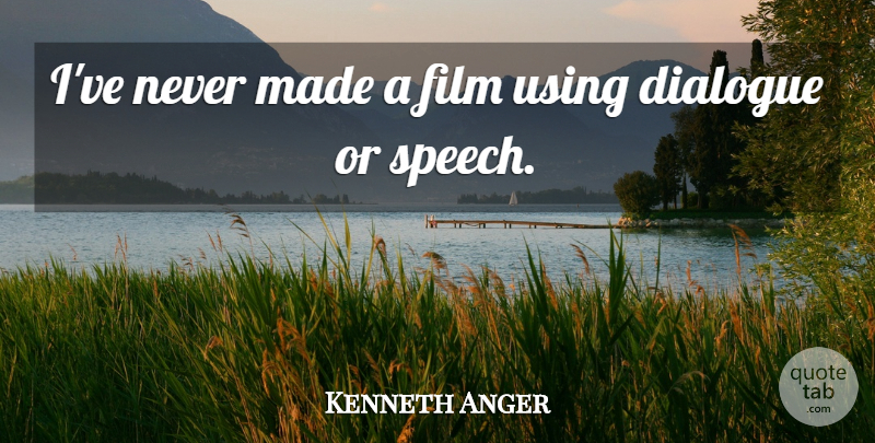 Kenneth Anger Quote About Speech, Film, Made: Ive Never Made A Film...