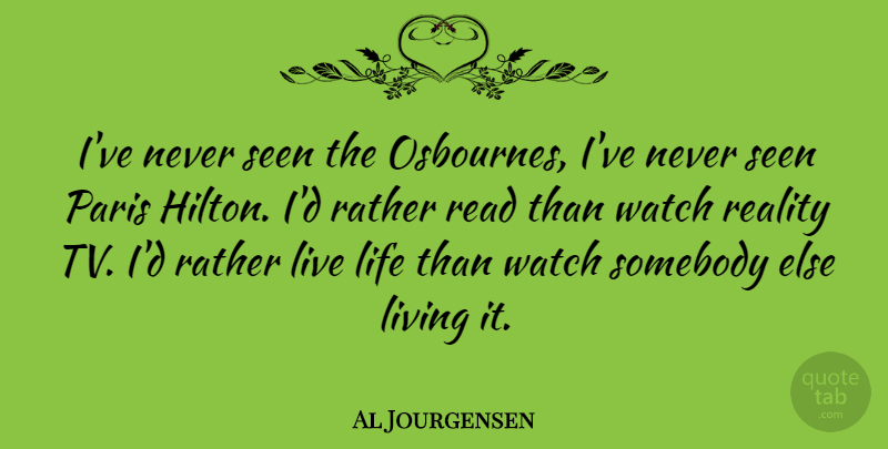 Al Jourgensen Quote About Live Life, Reality, Paris: Ive Never Seen The Osbournes...