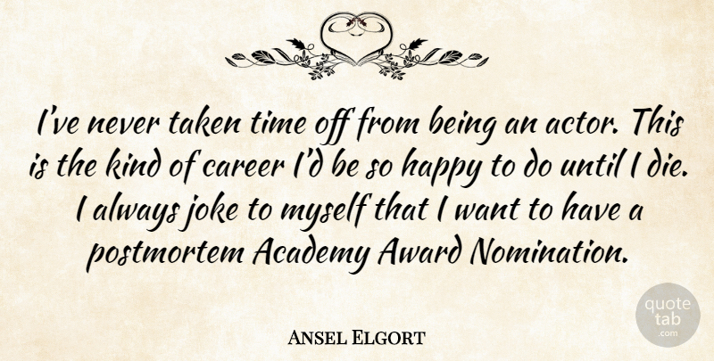 Ansel Elgort Quote About Taken, Careers, Awards: Ive Never Taken Time Off...
