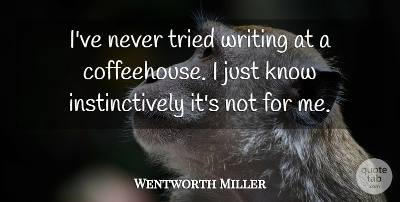 Wentworth Miller Quote About undefined: Ive Never Tried Writing At...