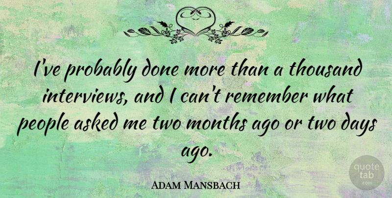 Adam Mansbach Quote About Asked, Months, People, Thousand: Ive Probably Done More Than...