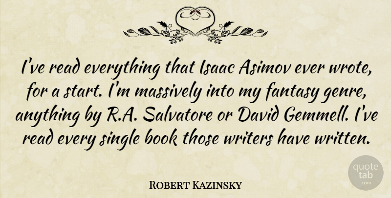Robert Kazinsky Quote About Asimov, David, Isaac, Massively, Single: Ive Read Everything That Isaac...