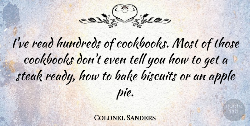 Colonel Sanders Quote About Apples, Pie, Biscuits: Ive Read Hundreds Of Cookbooks...