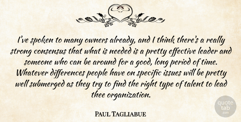 Paul Tagliabue Quote About Consensus, Effective, Issues, Leader, Needed: Ive Spoken To Many Owners...