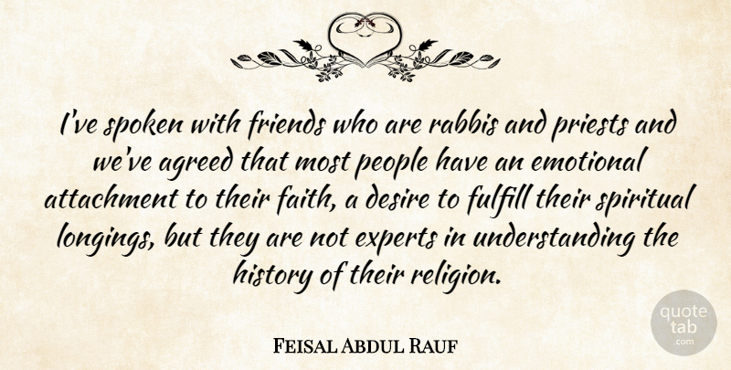 Feisal Abdul Rauf Quote About Spiritual, Emotional, Attachment: Ive Spoken With Friends Who...
