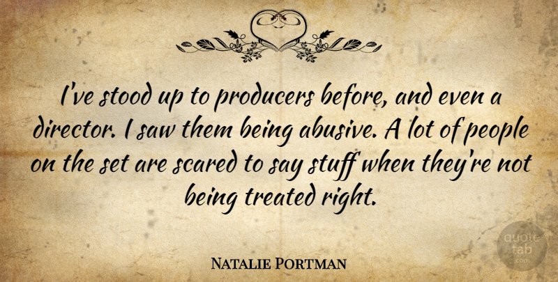 Natalie Portman Quote About People, Stuff, Saws: Ive Stood Up To Producers...