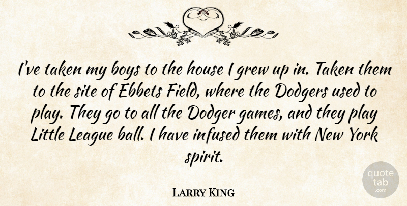 Larry King Quote About Boys, Dodgers, Grew, League, Site: Ive Taken My Boys To...