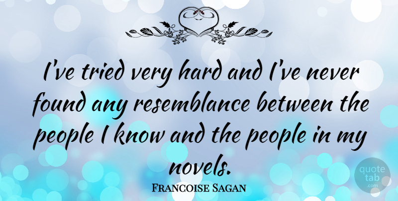 Francoise Sagan Quote About People, Found, Novel: Ive Tried Very Hard And...