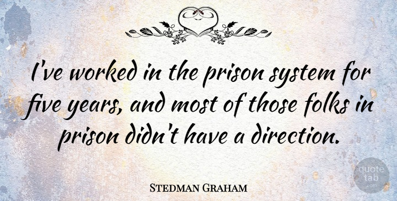 Stedman Graham Quote About Years, Prison, Folks: Ive Worked In The Prison...