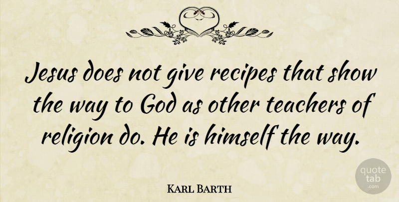 Karl Barth Quote About Inspirational, Teacher, Jesus: Jesus Does Not Give Recipes...