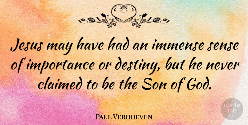 Paul Verhoeven Quote About Claimed, God, Immense, Importance, Jesus: Jesus May Have Had An...