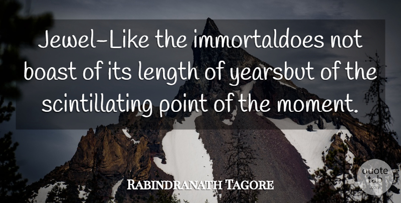 Rabindranath Tagore Quote About Jewels, Moments, Length: Jewel Like The Immortaldoes Not...