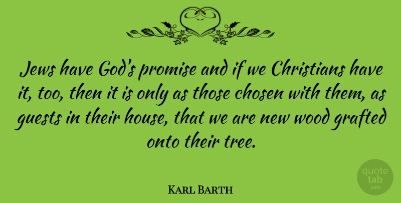 Karl Barth Quote About Christian, Tree, House: Jews Have Gods Promise And...