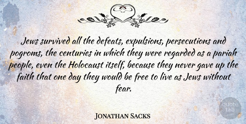 Jonathan Sacks Quote About People, Holocaust, One Day: Jews Survived All The Defeats...