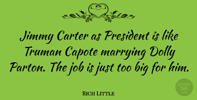 Rich Little Quote About Jobs, President, Truman: Jimmy Carter As President Is...