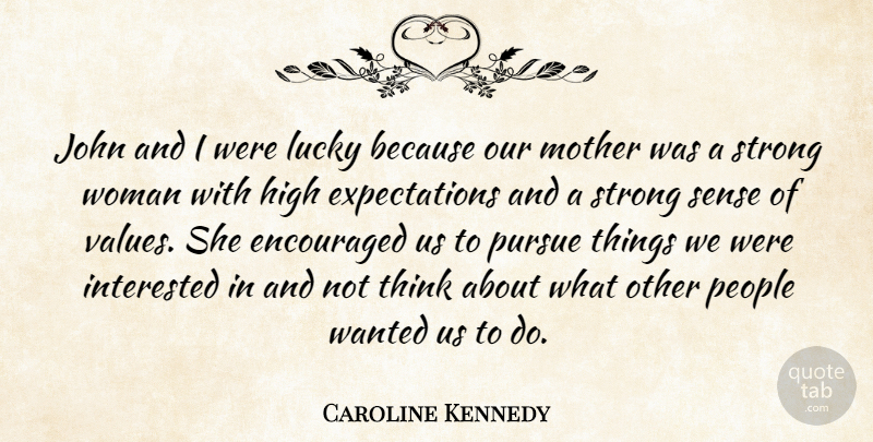 Caroline Kennedy Quote About Mother, Strong Women, Thinking: John And I Were Lucky...
