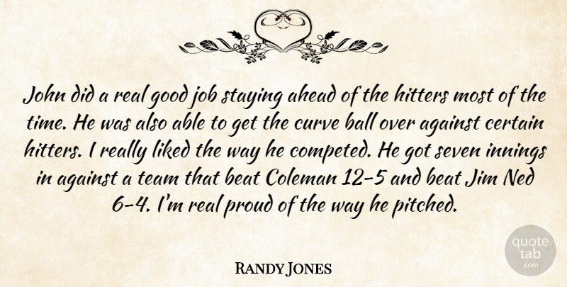 Randy Jones Quote About Against, Ahead, Ball, Beat, Certain: John Did A Real Good...