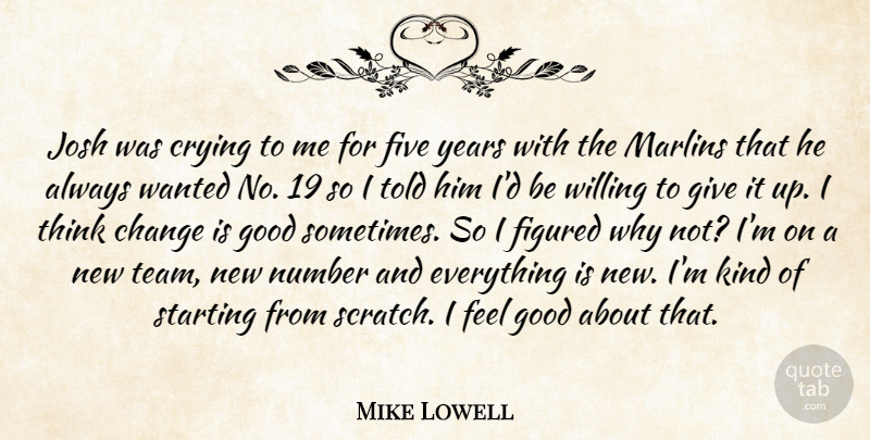 Mike Lowell Quote About Change, Crying, Figured, Five, Good: Josh Was Crying To Me...
