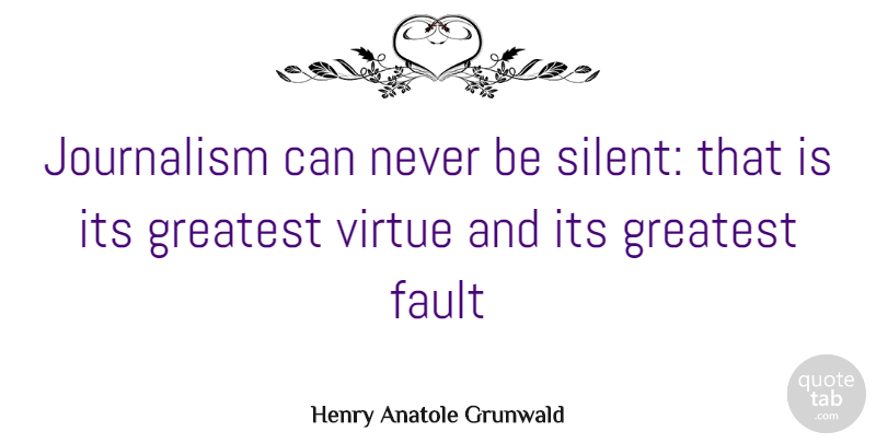 Henry Anatole Grunwald Quote About Echoes, Faults, Triumph: Journalism Can Never Be Silent...