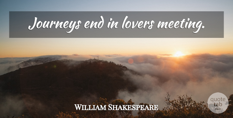 William Shakespeare Quote About Love, Romantic, Travel: Journeys End In Lovers Meeting...