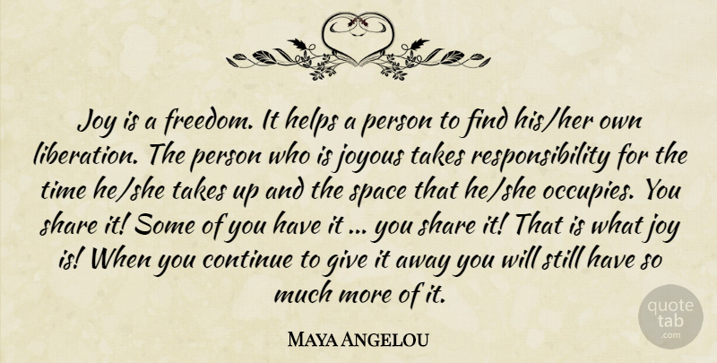 Maya Angelou Quote About Responsibility, Space, Giving: Joy Is A Freedom It...