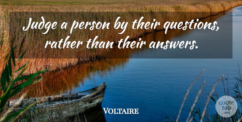 Voltaire Quote About Judge, Questions, Rather: Judge A Person By Their...