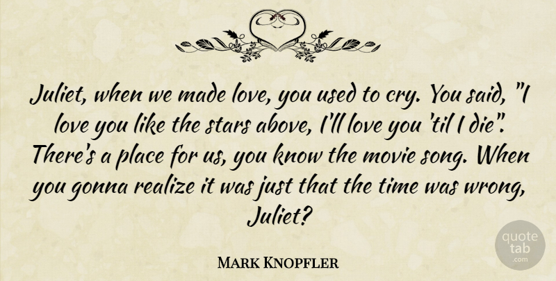 Mark Knopfler Quote About Song, Stars, Love You: Juliet When We Made Love...